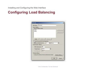 Configuring Load Balancingg g g
Citrix Confidential - Do Not Distribute
 