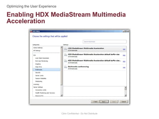 Enabling HDX MediaStream Multimedia
Acceleration
Citrix Confidential - Do Not Distribute
 