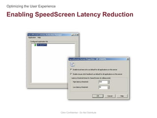 Enabling SpeedScreen Latency Reduction
Citrix Confidential - Do Not Distribute
 