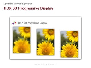 HDX 3D Progressive Display
Citrix Confidential - Do Not Distribute
 