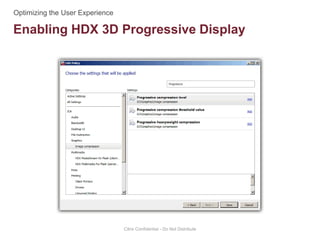 Enabling HDX 3D Progressive Display
Citrix Confidential - Do Not Distribute
 