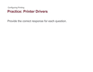 Practice: Printer Drivers
Provide the correct response for each question.p q
 