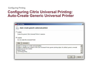 Configuring Citrix Universal Printing:g g g
Auto-Create Generic Universal Printer
 