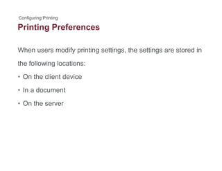 Printing Preferencesg
When users modify printing settings, the settings are stored iny p g g , g
the following locations:
O th li t d i• On the client device
• In a document
• On the server
 