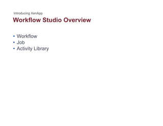 Workflow Studio Overview
• Workflow
• Job
• Activity Library
 