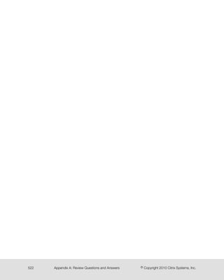 © Copyright 2010 Citrix Systems, Inc.Appendix A: Review Questions and Answers522
 