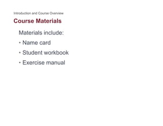 Course Materials
Materials include:
• Name card
• Student workbook
• Exercise manual
 