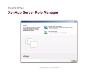 XenApp Server Role Managerpp g
Citrix Confidential - Do Not Distribute
 