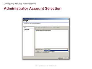 Administrator Account Selection
Citrix Confidential - Do Not Distribute
 