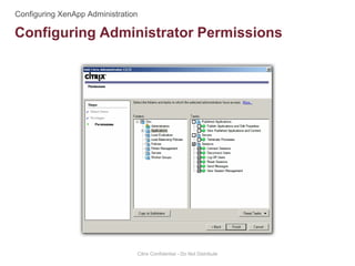 Configuring Administrator Permissions
Citrix Confidential - Do Not Distribute
 