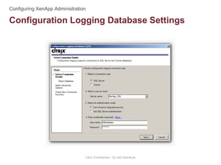 Configuration Logging Database Settings
Citrix Confidential - Do Not Distribute
 
