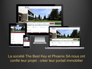 La société The Best Key et Phoenix SA nous ont
confié leur projet : créer leur portail immobilier
 
