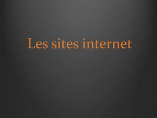 Les sites internet
 