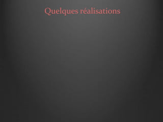 Quelques réalisations
 