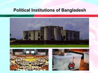 Political Institutions of Bangladesh
 