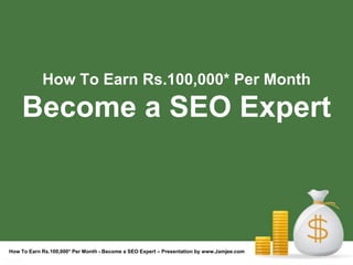 How To Earn Rs.100,000* Per Month

    Become a SEO Expert



How To Earn Rs.100,000* Per Month - Become a SEO Expert – Presentation by www.Jamjee.com
 