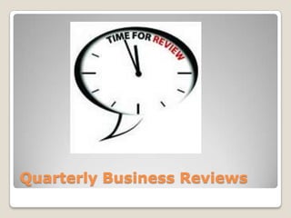 Quarterly Business Reviews
 