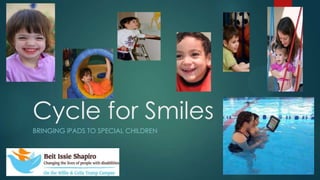 Cycle for Smiles
BRINGING iPADS TO SPECIAL CHILDREN
 