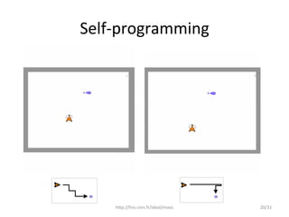 Self-­‐programming	
  
h8p://liris.cnrs.fr/ideal/mooc	
   20/31	
  
 