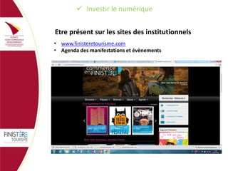  Investir le numérique
Etre présent sur les sites des institutionnels
• www.finisteretourisme.com
• Agenda des manifestations et évènements

 