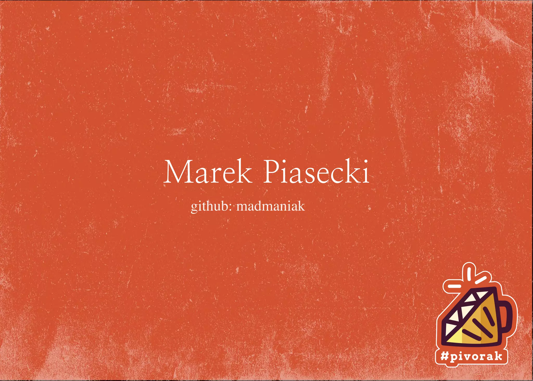 Marek Piasecki
github: madmaniak
 