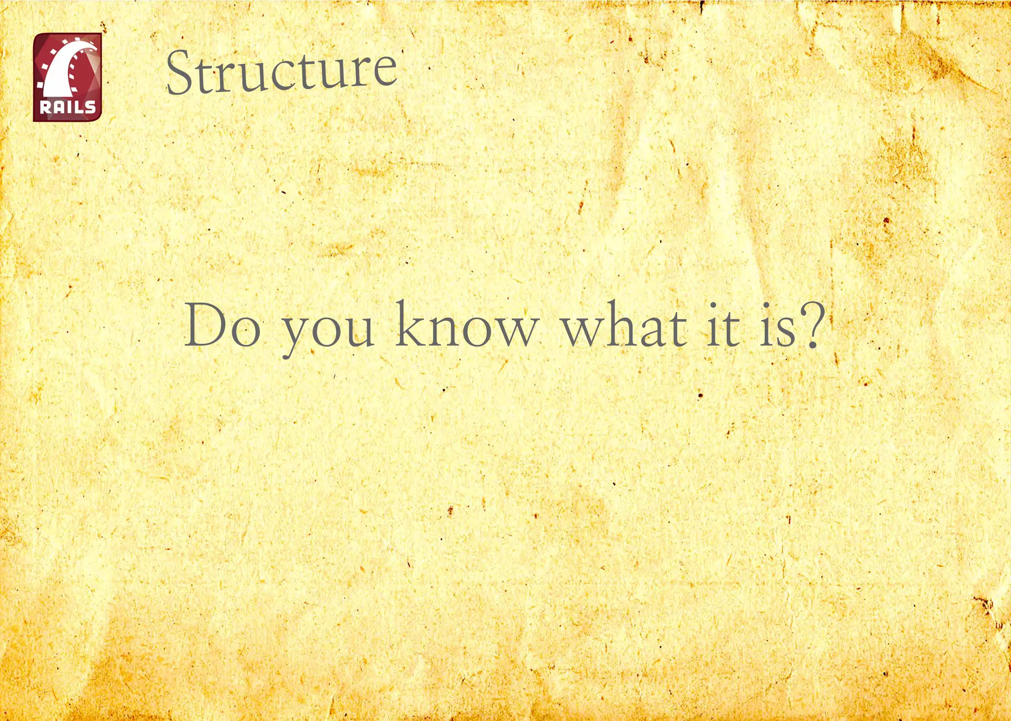 Structure
Do you know what it is?
 