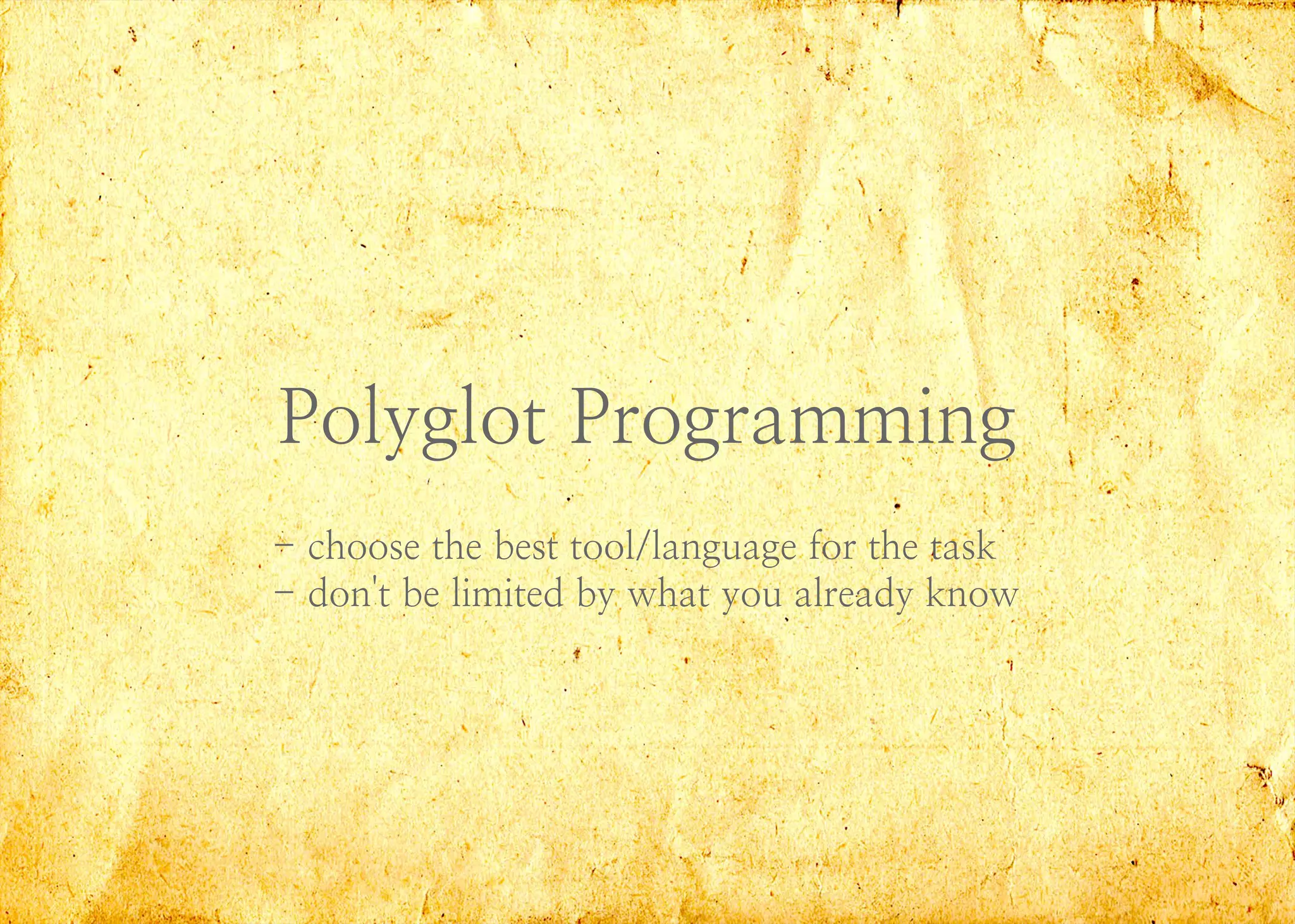 Po/yg/ot Programm-ng
- 'hoose the best too///anguage for the task
- don't be /-m-ted by what you a/ready know
 