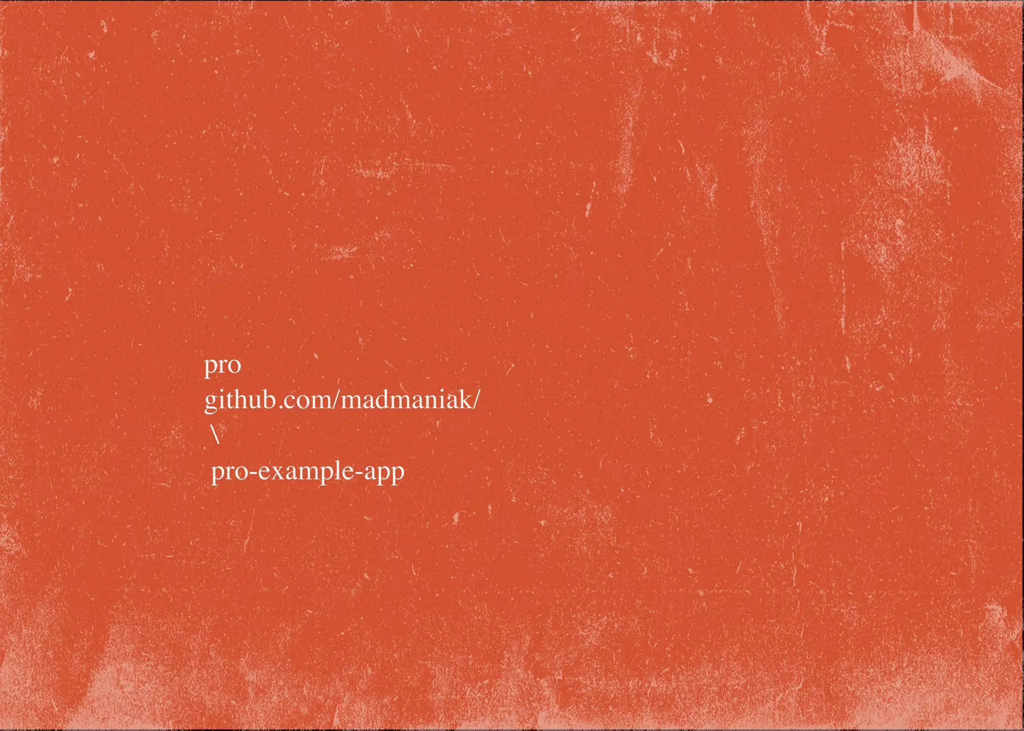 pro
github.com/madmaniak/

pro-example-app
 