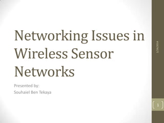 1/24/2014

Networking Issues in
Wireless Sensor
Networks
Presented by:
Souhaiel Ben Tekaya

1

 