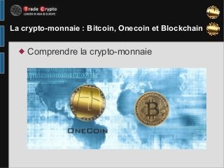 La crypto-monnaie : Bitcoin, Onecoin et Blockchain
 Comprendre la crypto-monnaie
 
