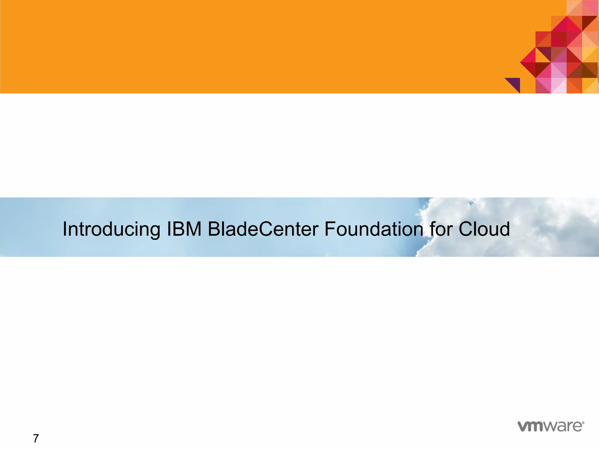 7
Introducing IBM BladeCenter Foundation for Cloud
7
 