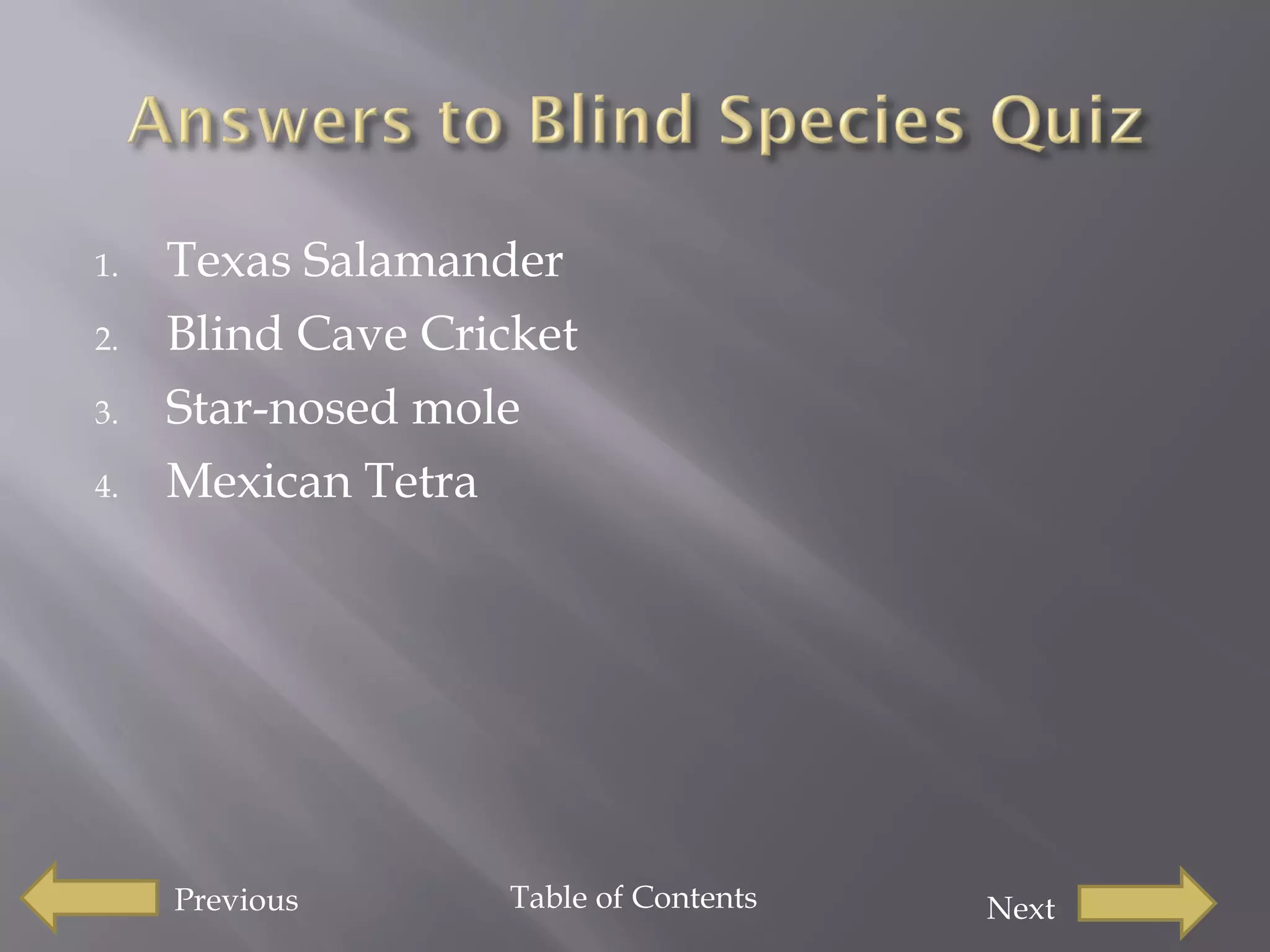 Texas Salamander Blind Cave Cricket Star-nosed mole  Mexican Tetra Previous  Next Table of Contents 