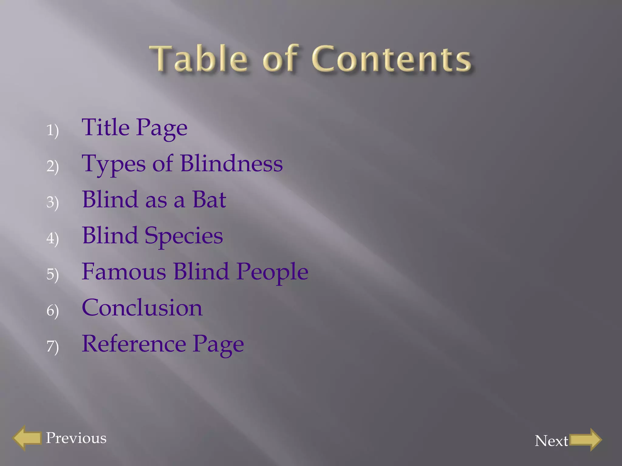 Title Page Types of Blindness Blind as a Bat  Blind Species  Famous Blind People  Conclusion  Reference Page  Previous Next 