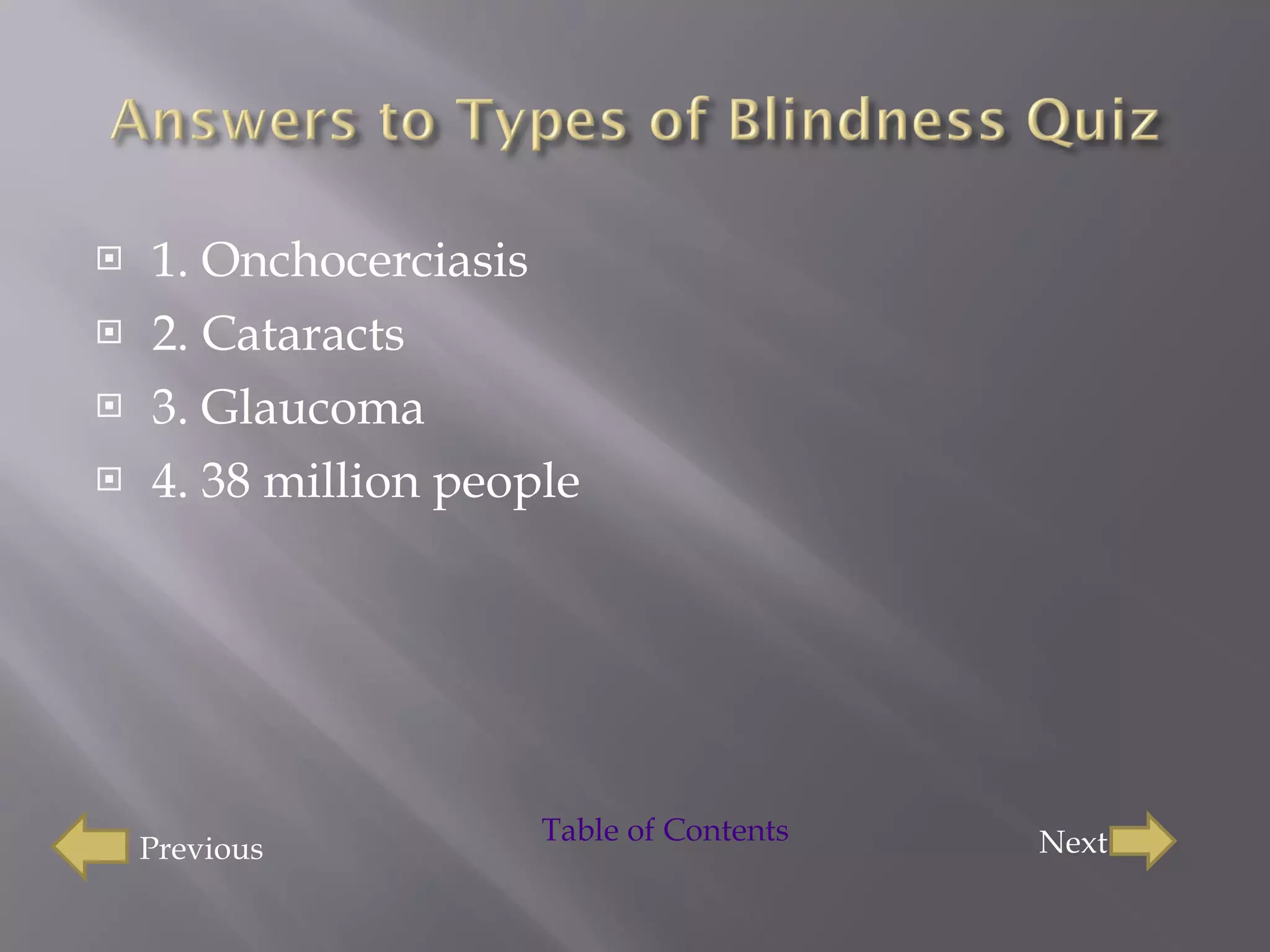 1. Onchocerciasis 2. Cataracts 3. Glaucoma 4. 38 million people  Previous Next Table of Contents 