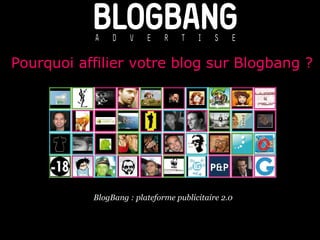 Pourquoi affilier votre blog sur Blogbang ?  Février 2008 pour BlogBang : plateforme publicitaire 2.0 Pourquoi affilier votre blog sur Blogbang ?   