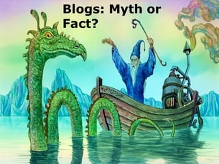 Blogs: Myth or Fact?