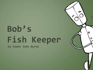 Bob's fish keeper