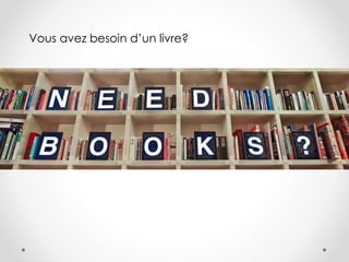 Vous avez besoin d’un livre?
 