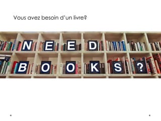 Vous avez besoin d’un livre?
 