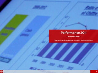 Laurent RENARD
Performance 2011
Directeur Général délégué - Finance & Administration
4
 