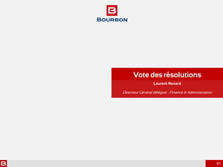 81
Laurent Renard
Vote des résolutions
Directeur Général délégué - Finance & Administration
 