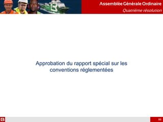 Approbation du rapport spécial sur les
conventions réglementées
AssembléeGénérale Ordinaire
Quatrième résolution
86
 