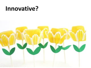 Innovative?
 