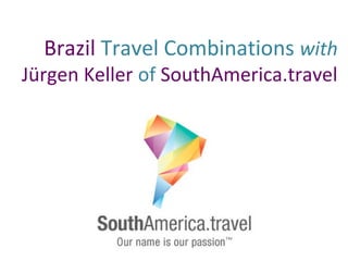 Brazil Travel Combinations with
Jürgen Keller of SouthAmerica.travel
 