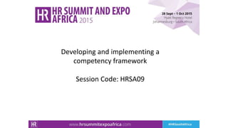Developing and implementing a
competency framework
Session Code: HRSA09
 