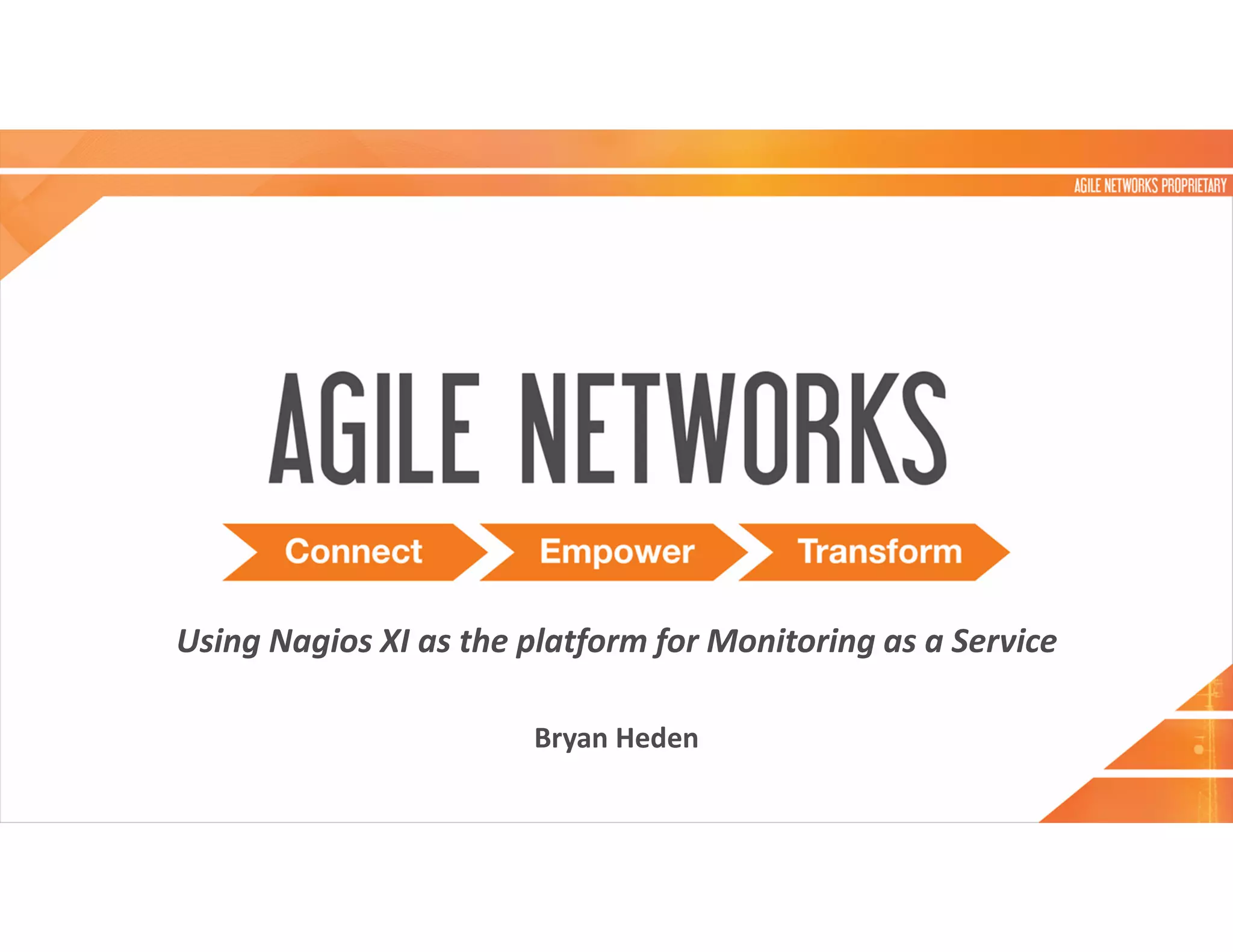 Using Nagios XI as the platform for Monitoring as a Service
Bryan Heden
 