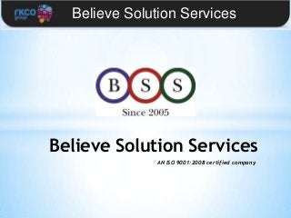 Believe Solution Services

Believe Solution Services
AN ISO 9001:2008 certified company

 