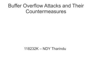 Buffer Overflow Attacks and Their
        Countermeasures




      118232K – NDY Tharindu
 
