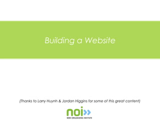Building a Website




(Thanks to Larry Huynh & Jordan Higgins for some of this great content)
 