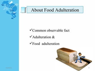 About Food Adulteration Common observable fact Adulteration &  Food  adulteration  12/24/11 